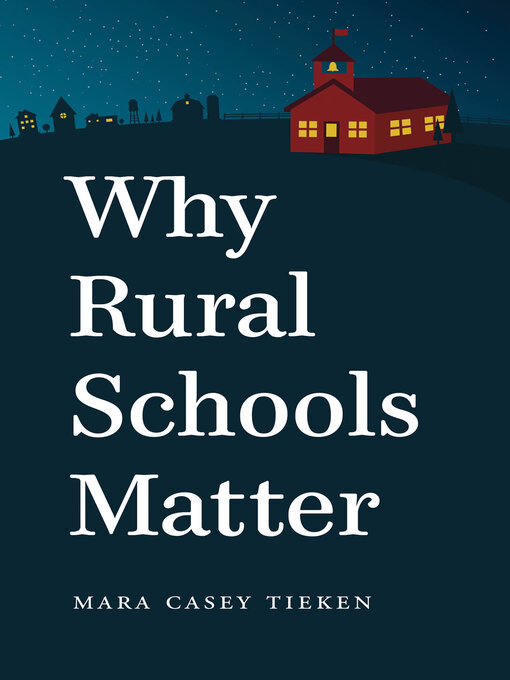 Title details for Why Rural Schools Matter by Mara Casey Tieken - Available